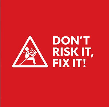 Don't risk it, fix it!